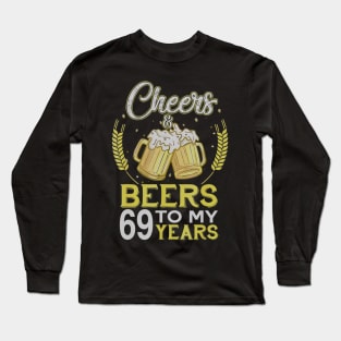Cheers And Beers To My 69 Years Old 69th Birthday Gift Long Sleeve T-Shirt
